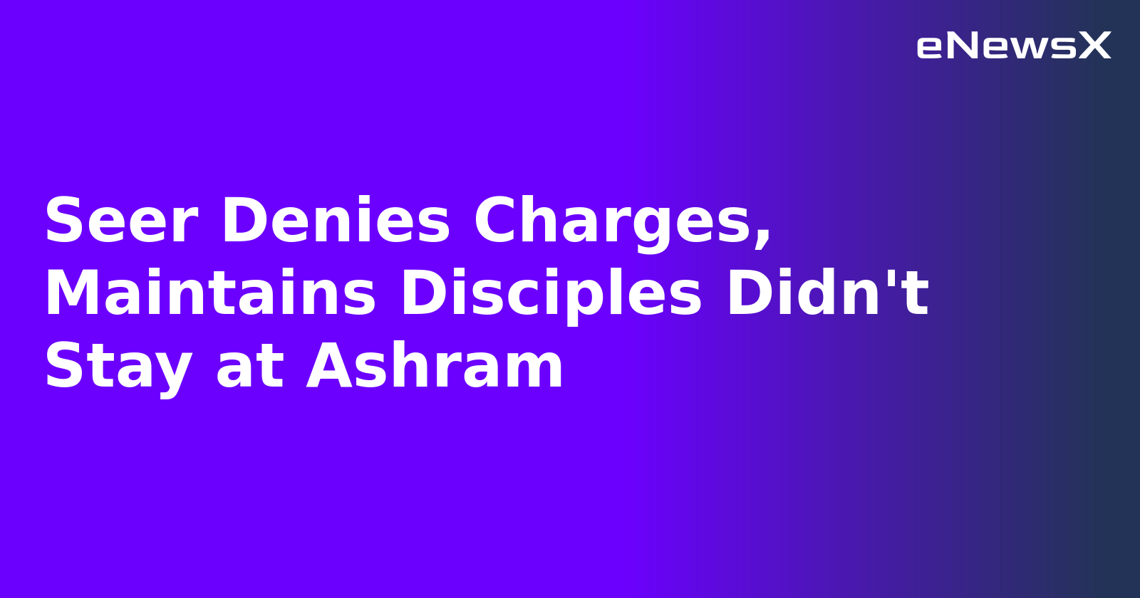 Seer Denies Charges, Maintains Disciples Didn't Stay at Ashram.webp