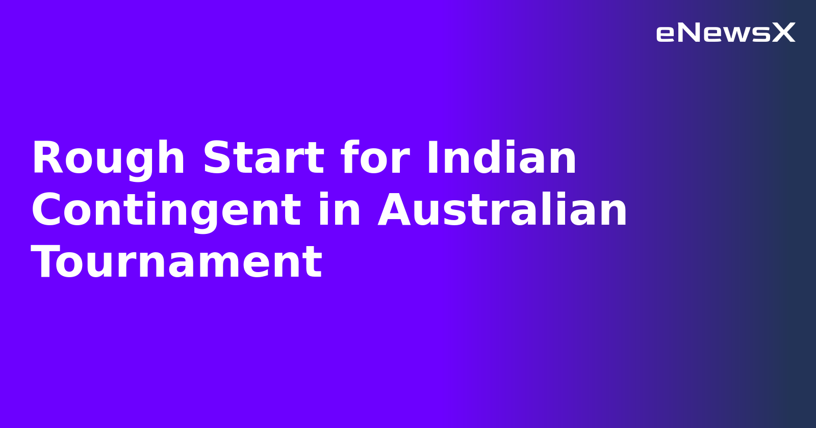 Rough Start for Indian Contingent in Australian Tournament.webp