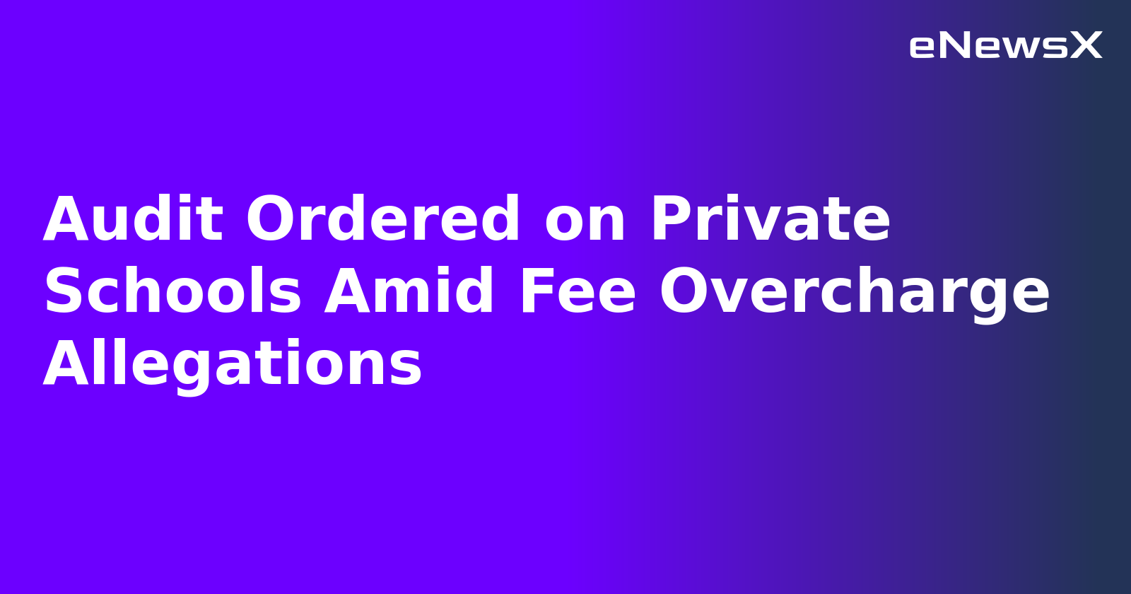Audit Ordered on Private Schools Amid Fee Overcharge Allegations.webp