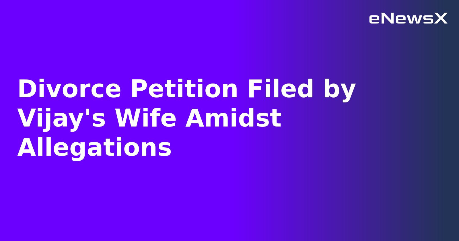 Divorce Petition Filed by Vijay's Wife Amidst Allegations.webp