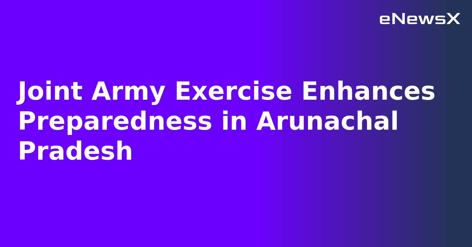 Joint Army Exercise Enhances Preparedness in Arunachal Pradesh.webp Joint Army Exercise Enhances Preparedness in Arunachal Pradesh.webp