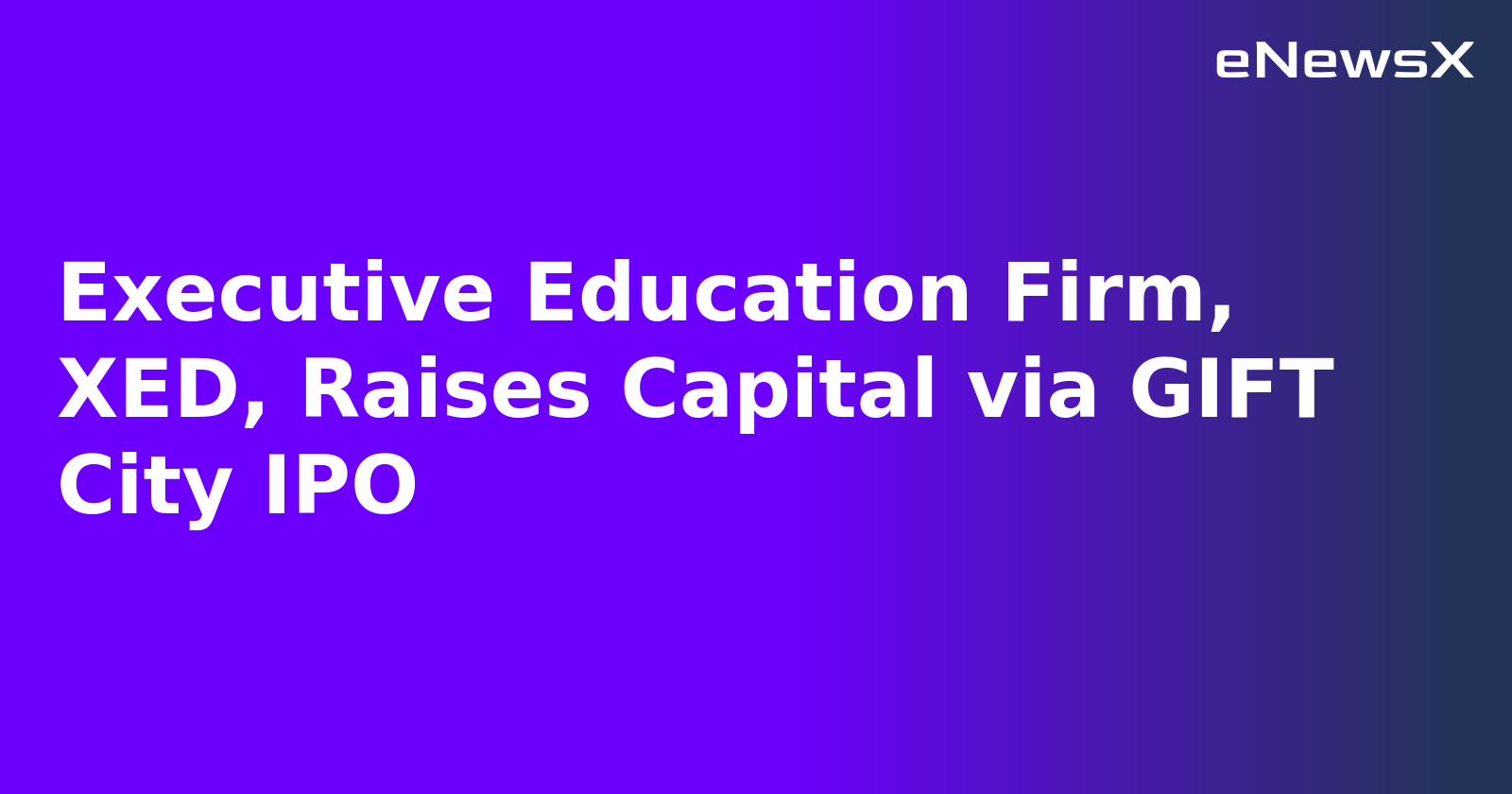 Executive Education Firm, XED, Raises Capital via GIFT City IPO.webp Executive Education Firm, XED, Raises Capital via GIFT City IPO.webp