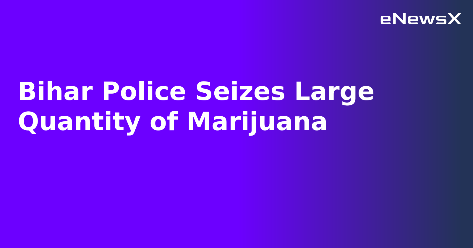 Bihar Police Seizes Large Quantity of Marijuana.webp