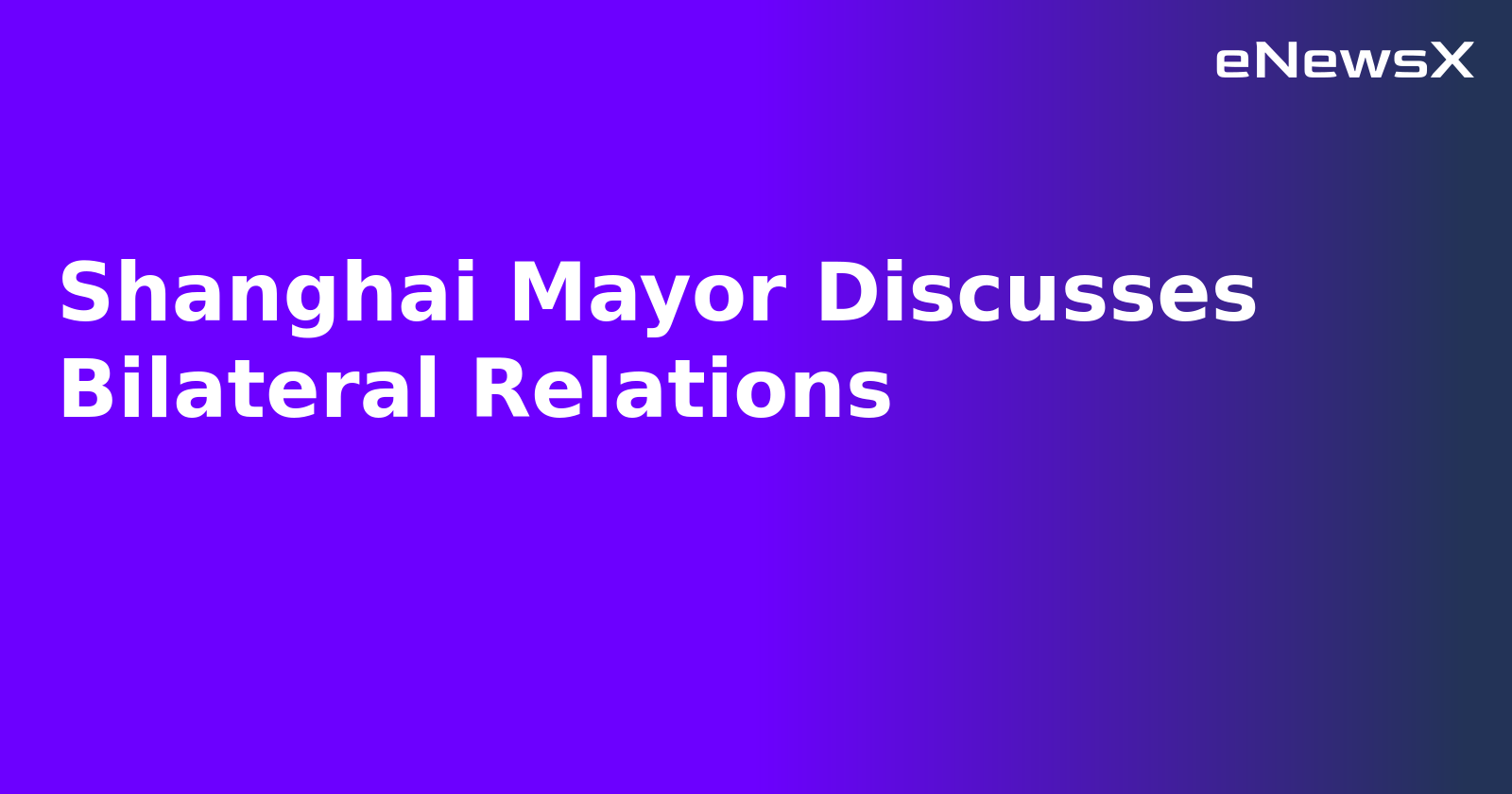Shanghai Mayor Discusses Bilateral Relations.webp