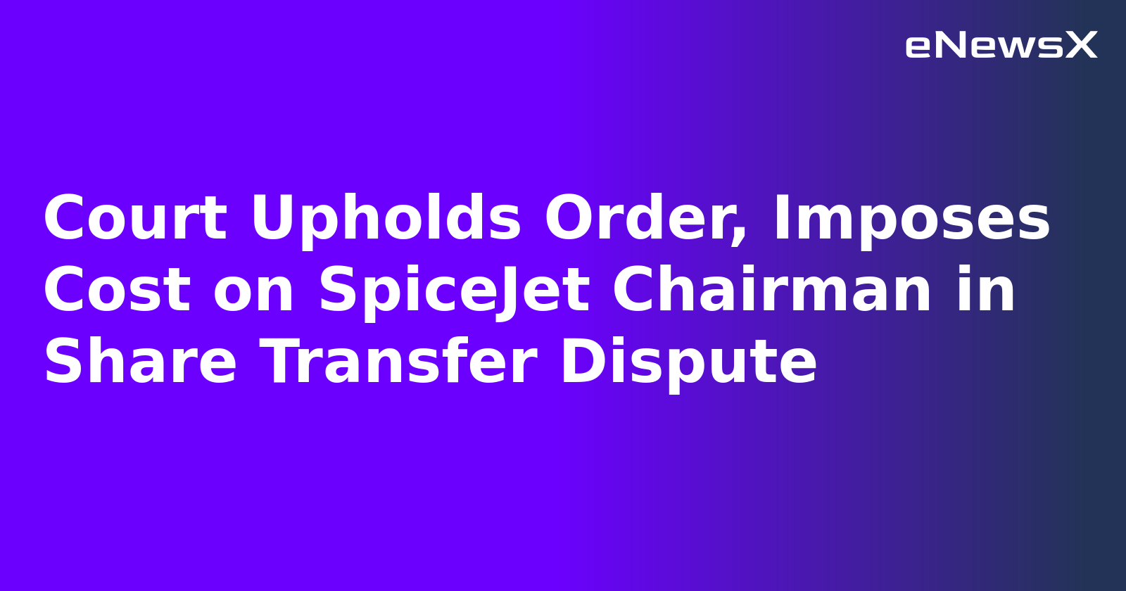 Court Upholds Order, Imposes Cost on SpiceJet Chairman in Share Transfer Dispute.webp
