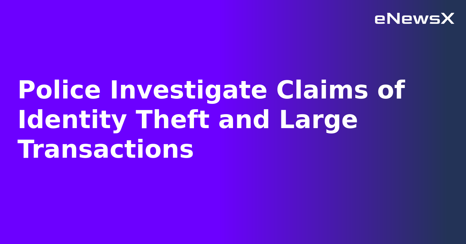 Police Investigate Claims of Identity Theft and Large Transactions.webp