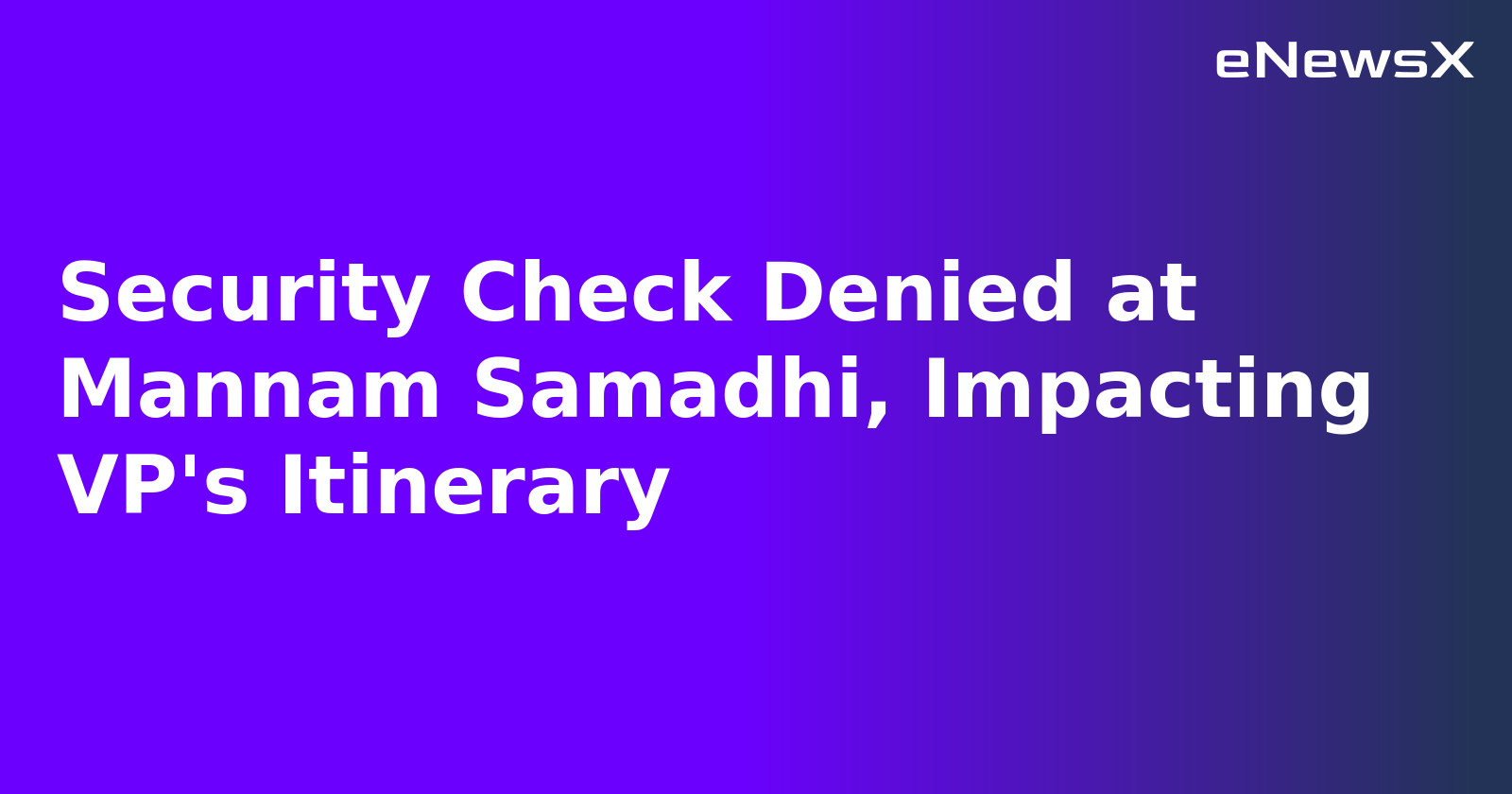 Security Check Denied at Mannam Samadhi, Impacting VP's Itinerary.webp