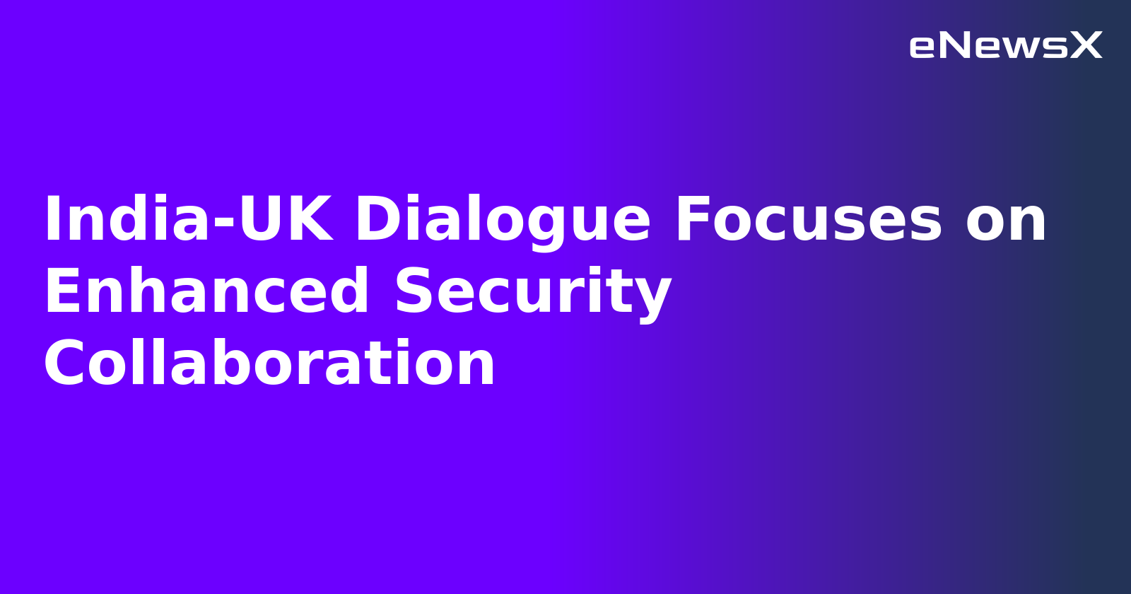 India-UK Dialogue Focuses on Enhanced Security Collaboration.webp India-UK Dialogue Focuses on Enhanced Security Collaboration.webp