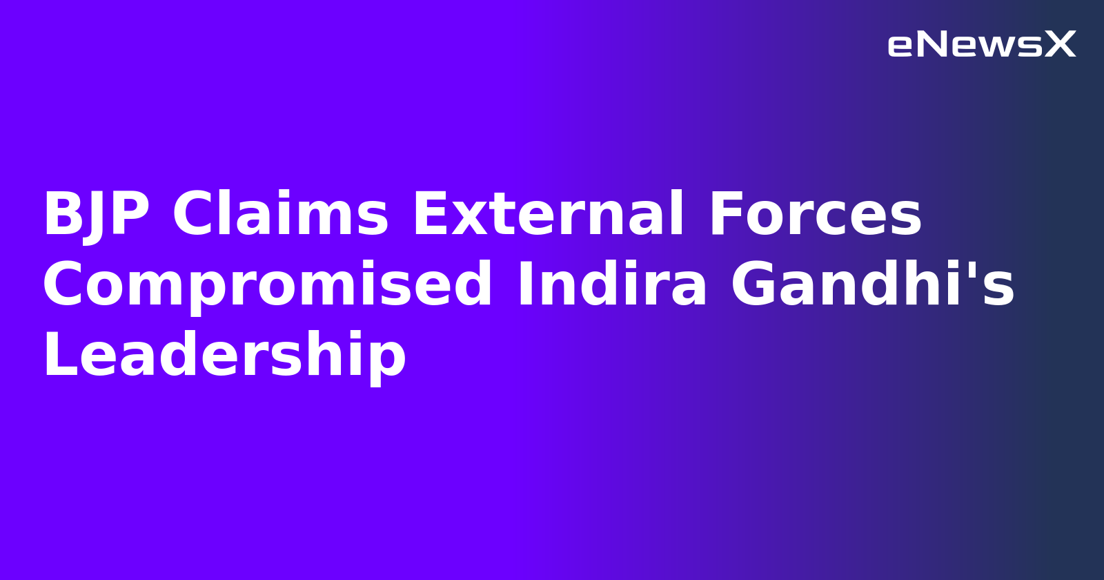 BJP Claims External Forces Compromised Indira Gandhi's Leadership.webp