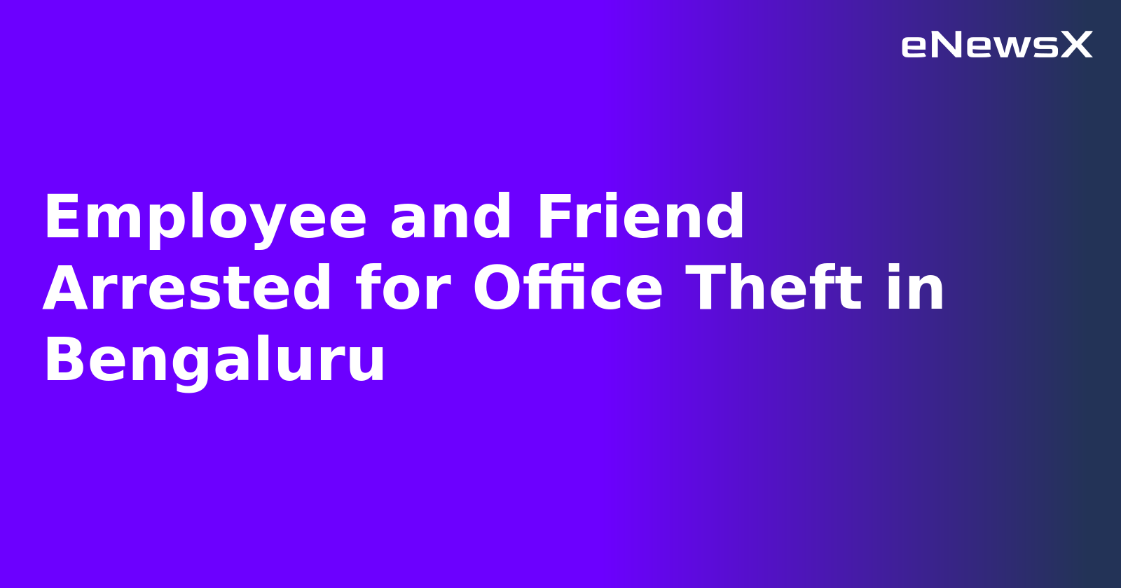 Employee and Friend Arrested for Office Theft in Bengaluru.webp
