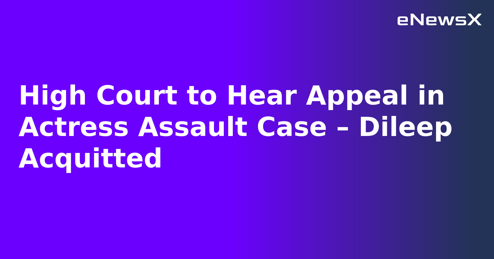 High Court to Hear Appeal in Actress Assault Case – Dileep Acquitted.webp