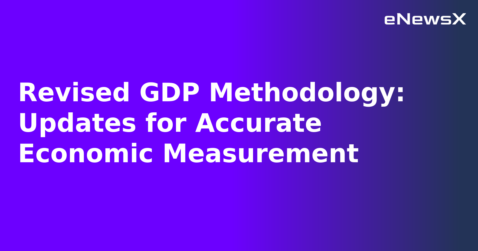 Revised GDP Methodology: Updates for Accurate Economic Measurement.webp Revised GDP Methodology: Updates for Accurate Economic Measurement.webp