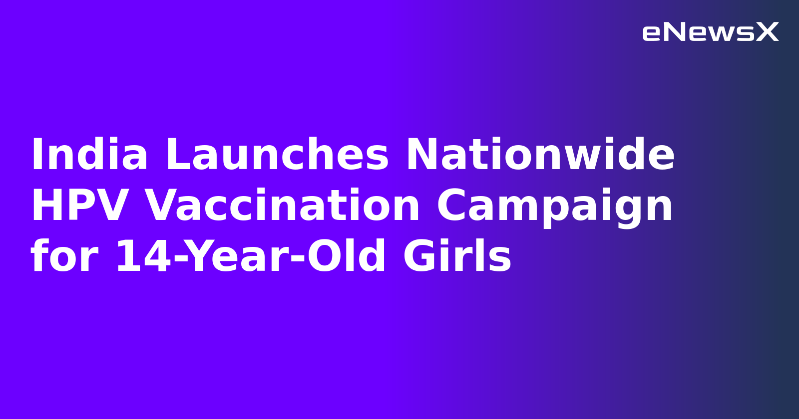 India Launches Nationwide HPV Vaccination Campaign for 14-Year-Old Girls.webp India Launches Nationwide HPV Vaccination Campaign for 14-Year-Old Girls.webp
