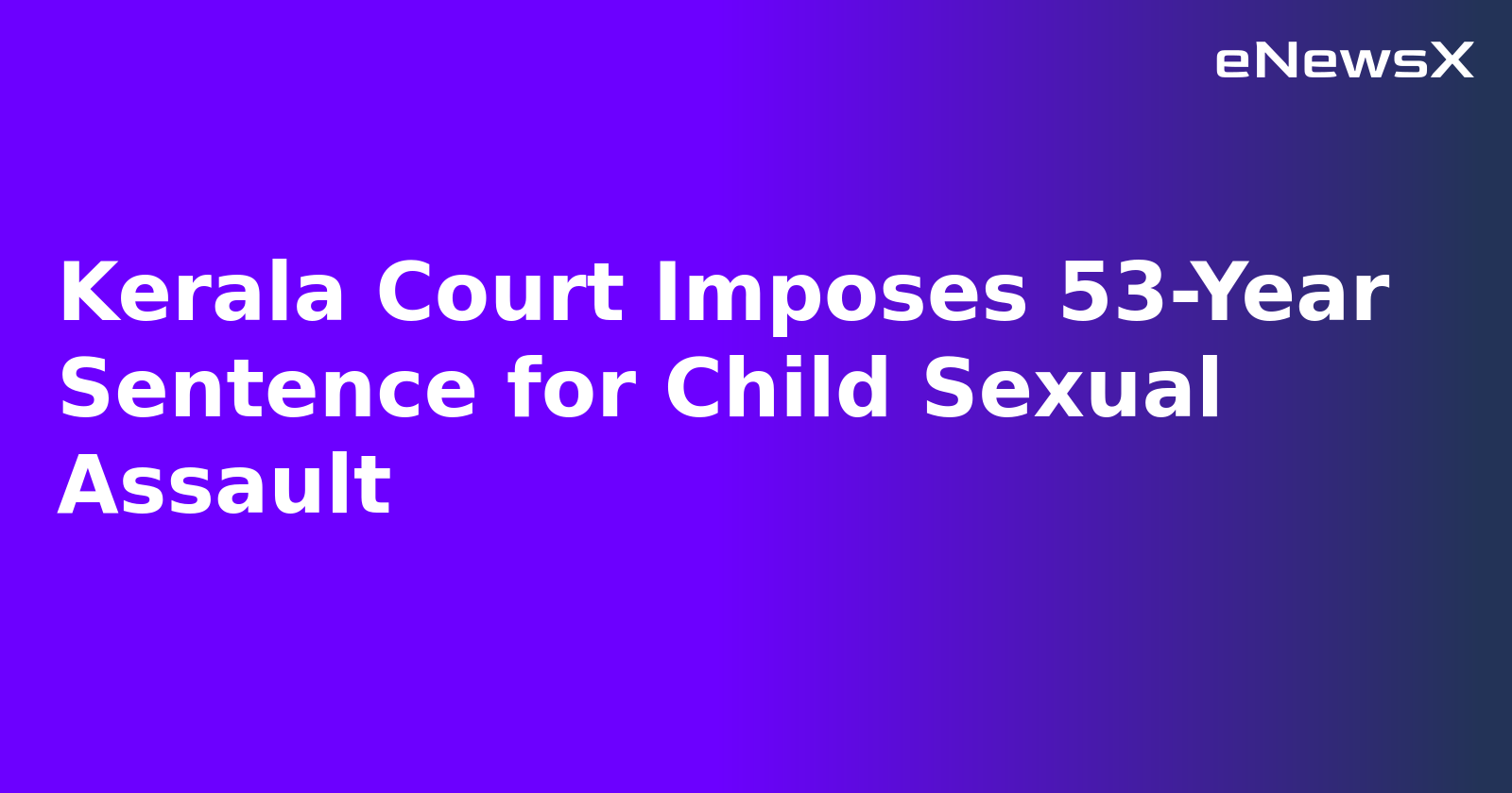 Kerala Court Imposes 53-Year Sentence for Child Sexual Assault.webp