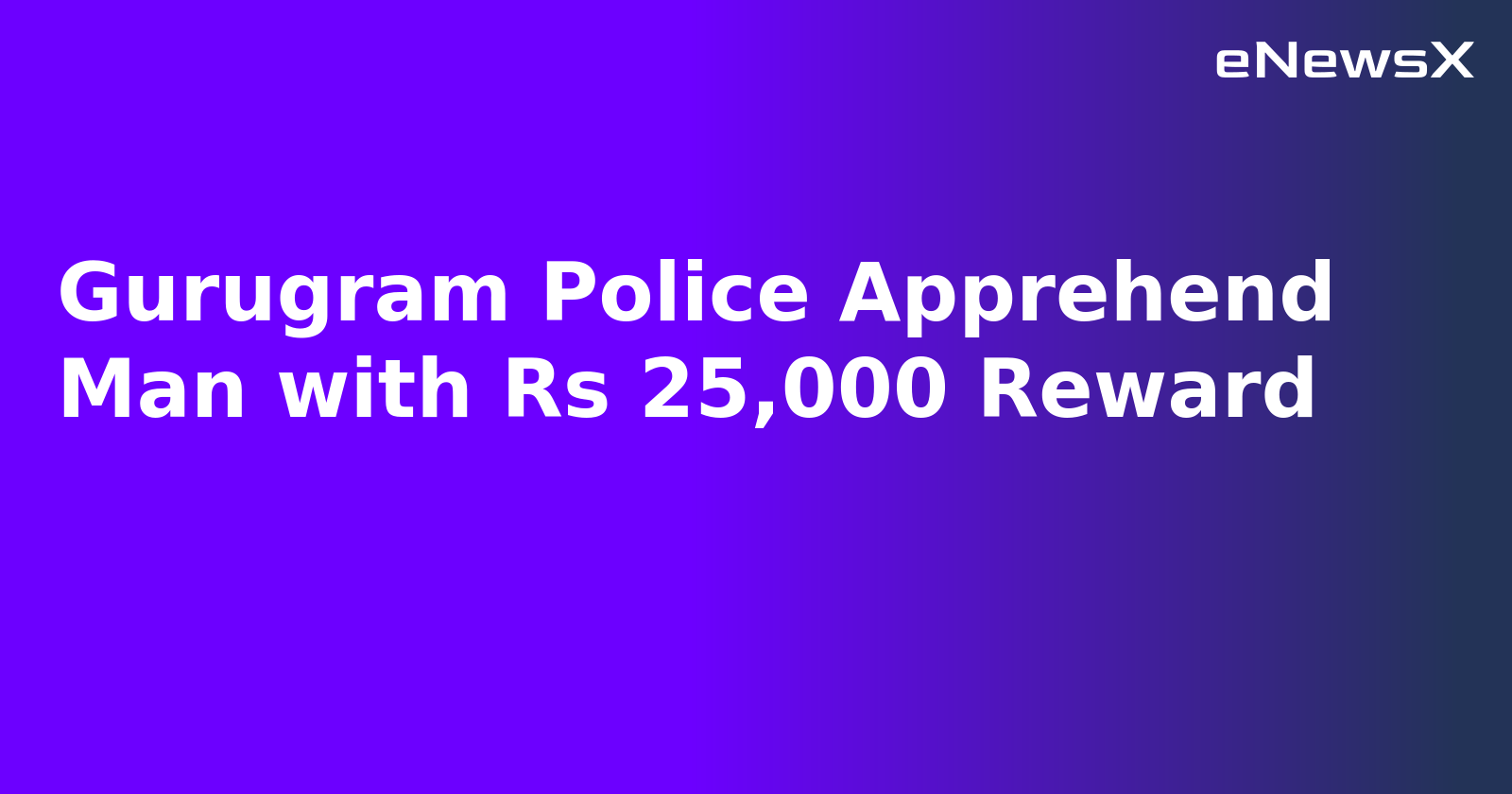 Gurugram Police Apprehend Man with Rs 25,000 Reward.webp