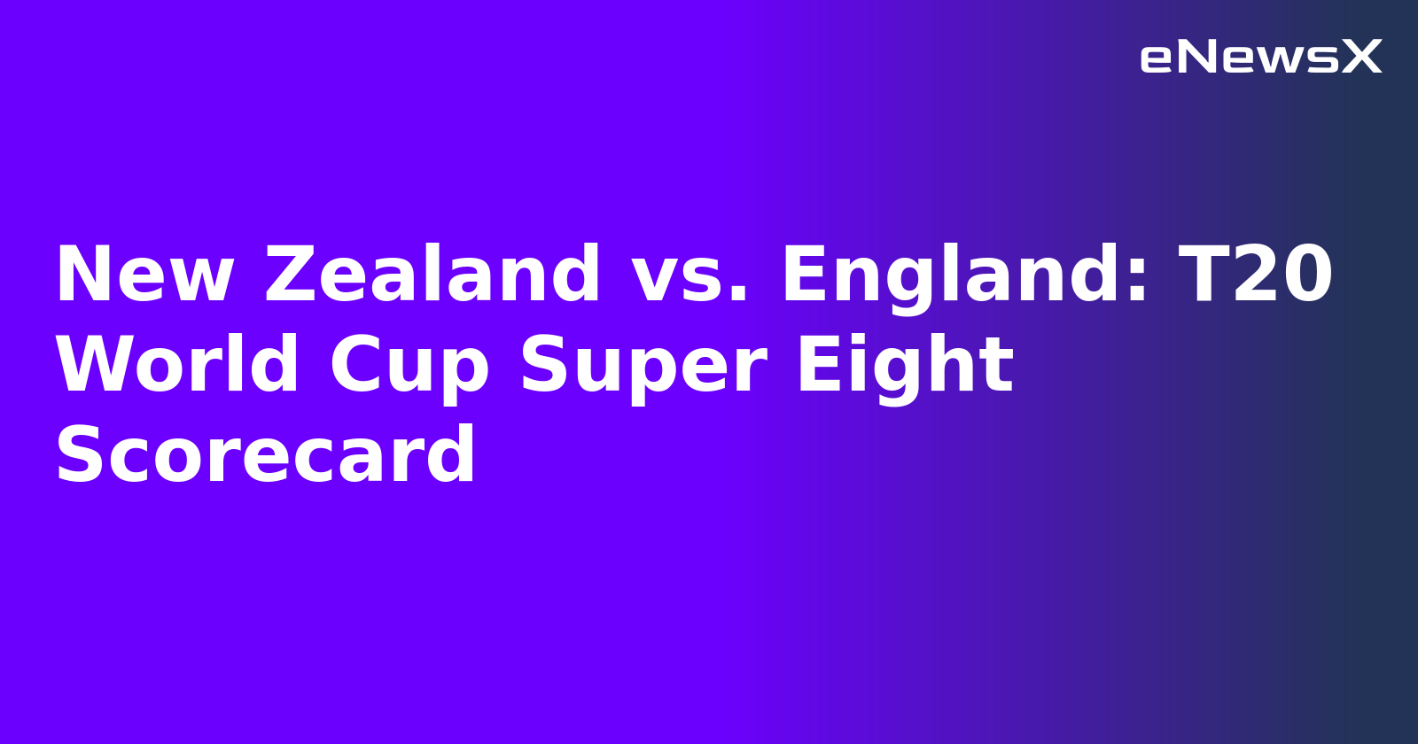 New Zealand vs. England: T20 World Cup Super Eight Scorecard.webp