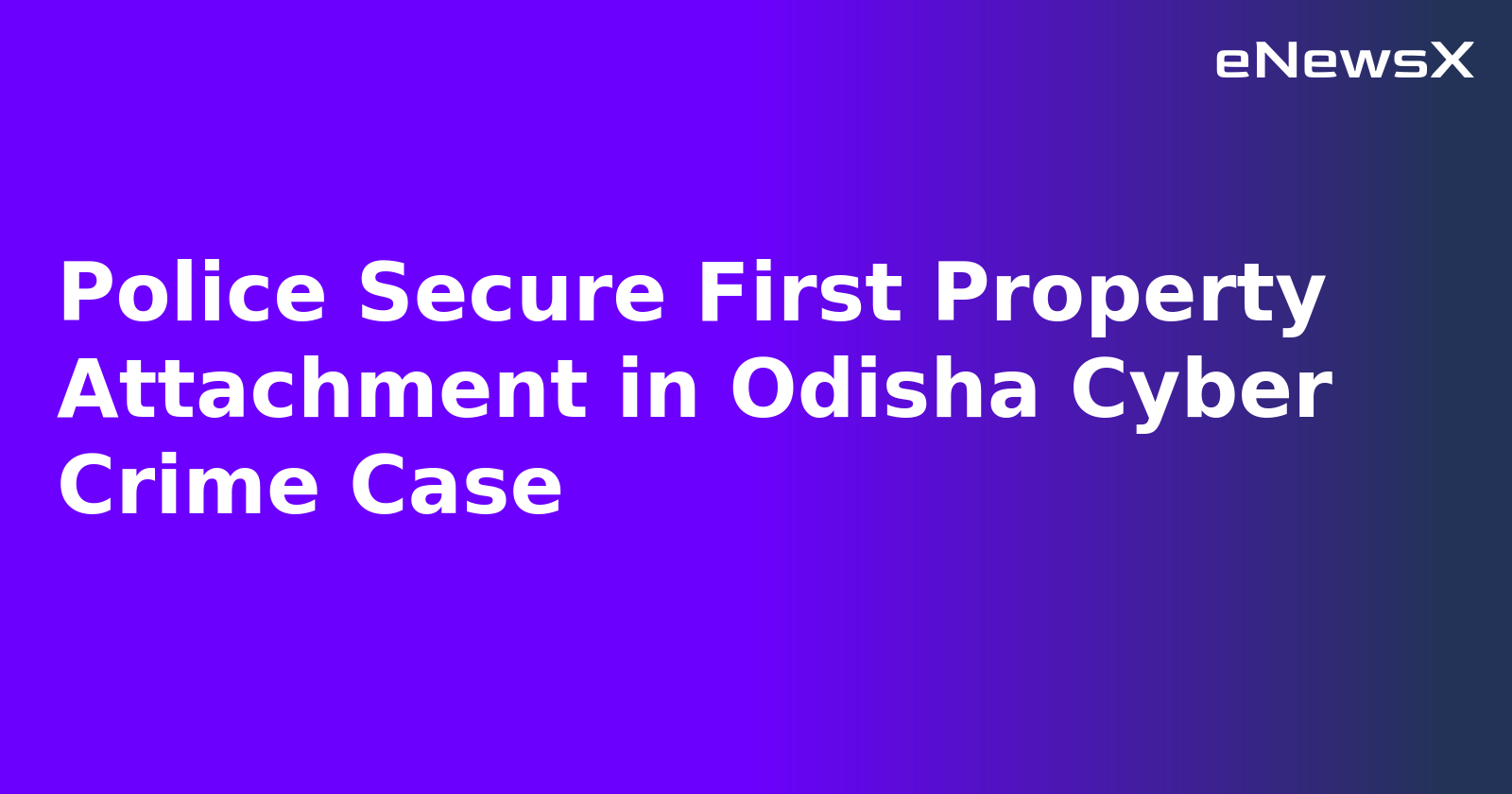 Police Secure First Property Attachment in Odisha Cyber Crime Case.webp Police Secure First Property Attachment in Odisha Cyber Crime Case.webp