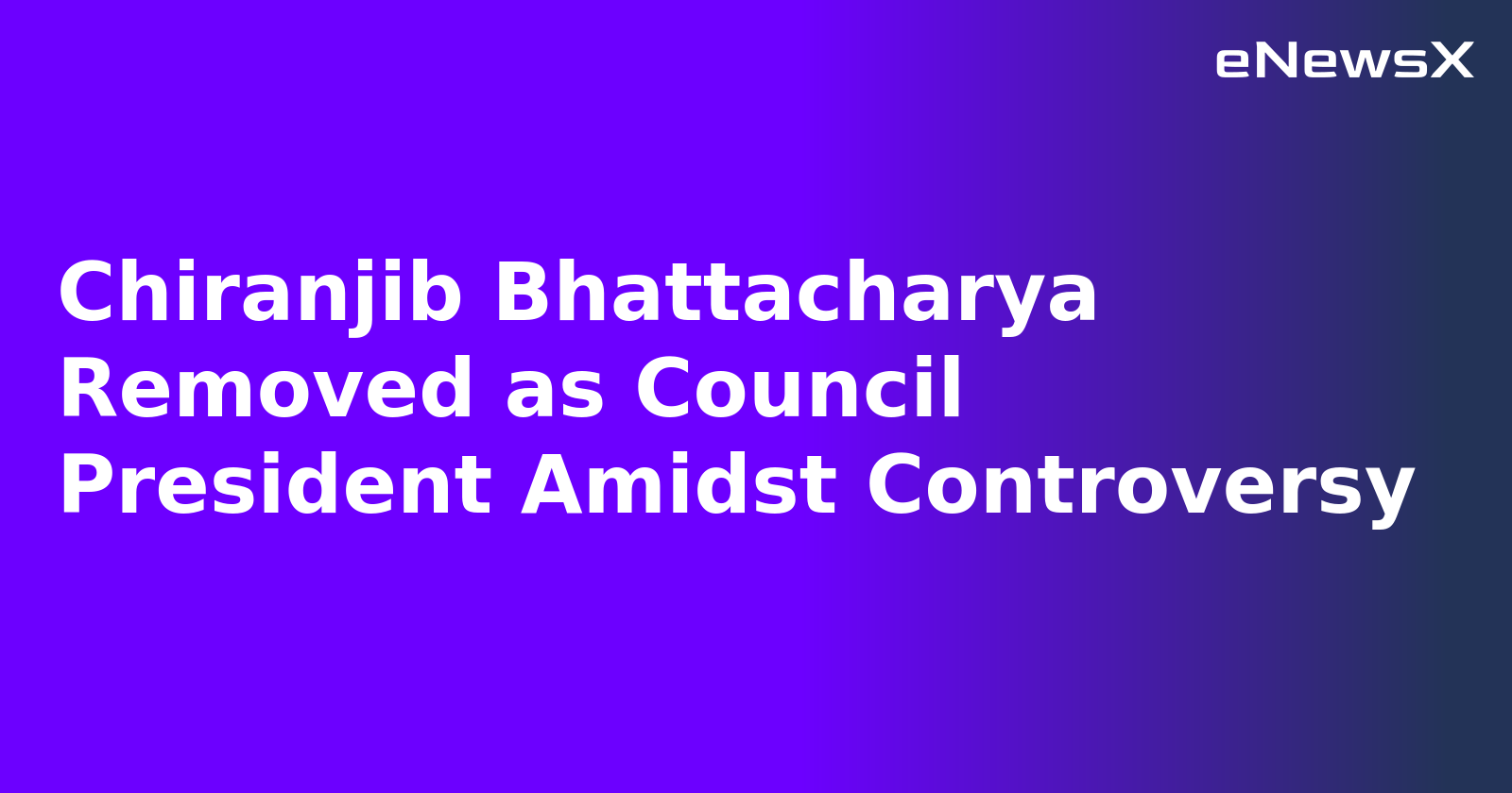 Chiranjib Bhattacharya Removed as Council President Amidst Controversy.webp Chiranjib Bhattacharya Removed as Council President Amidst Controversy.webp