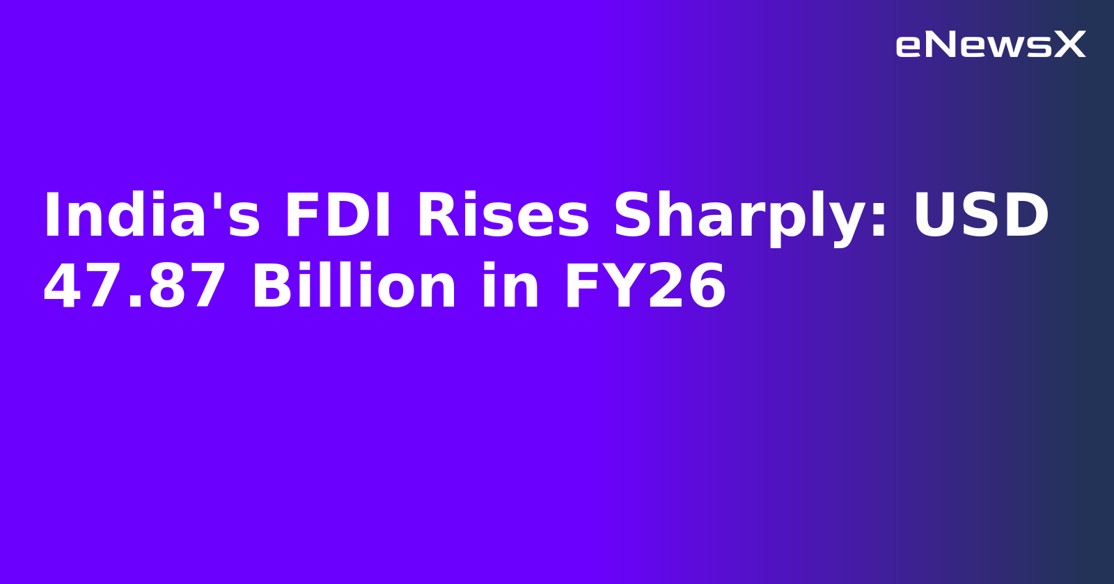 India's FDI Rises Sharply: USD 47.87 Billion in FY26.webp India's FDI Rises Sharply: USD 47.87 Billion in FY26.webp