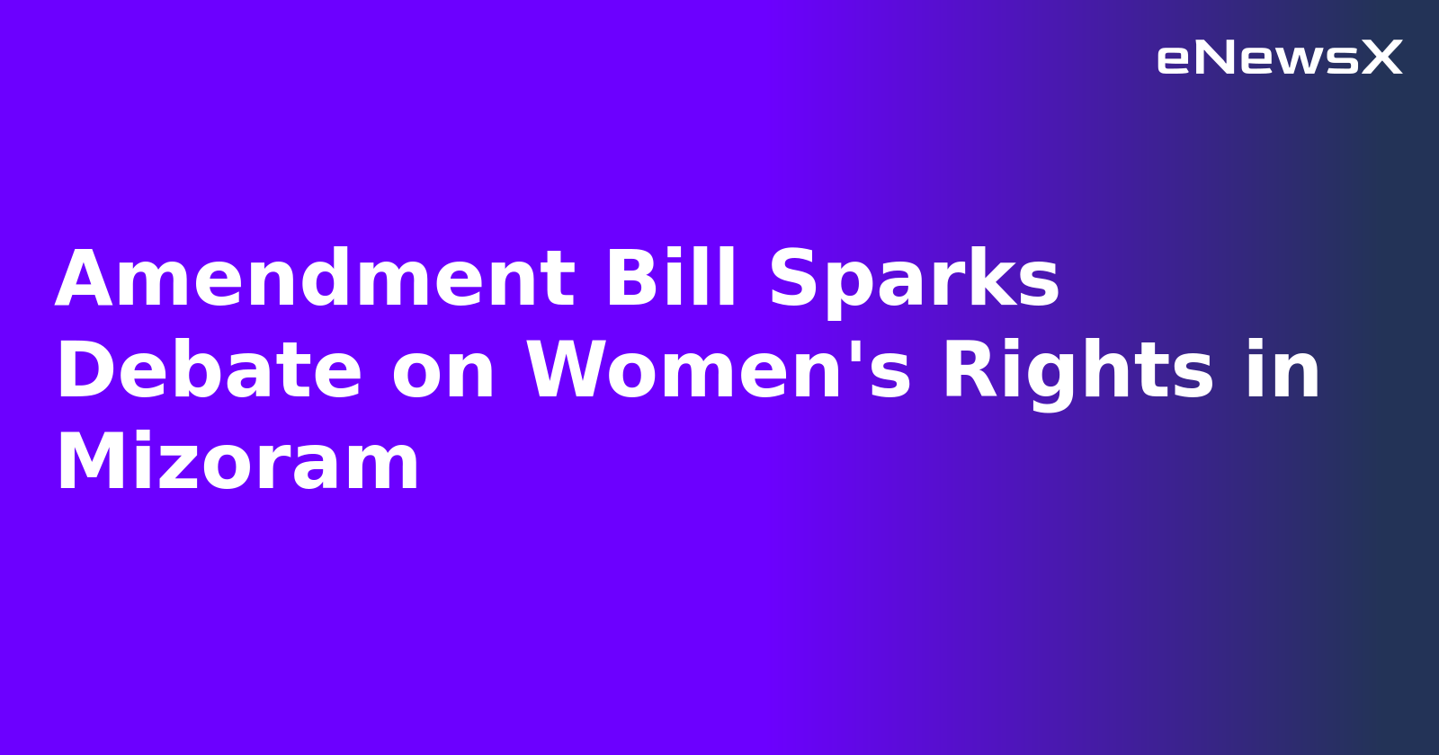 Amendment Bill Sparks Debate on Women's Rights in Mizoram.webp Amendment Bill Sparks Debate on Women's Rights in Mizoram.webp