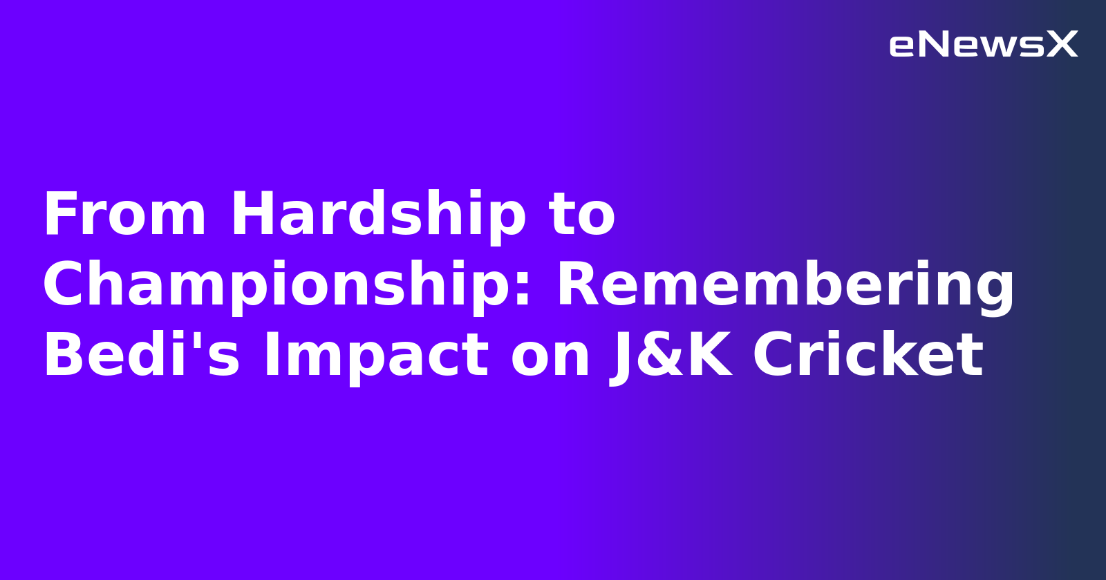 From Hardship to Championship: Remembering Bedi's Impact on J&K Cricket.webp