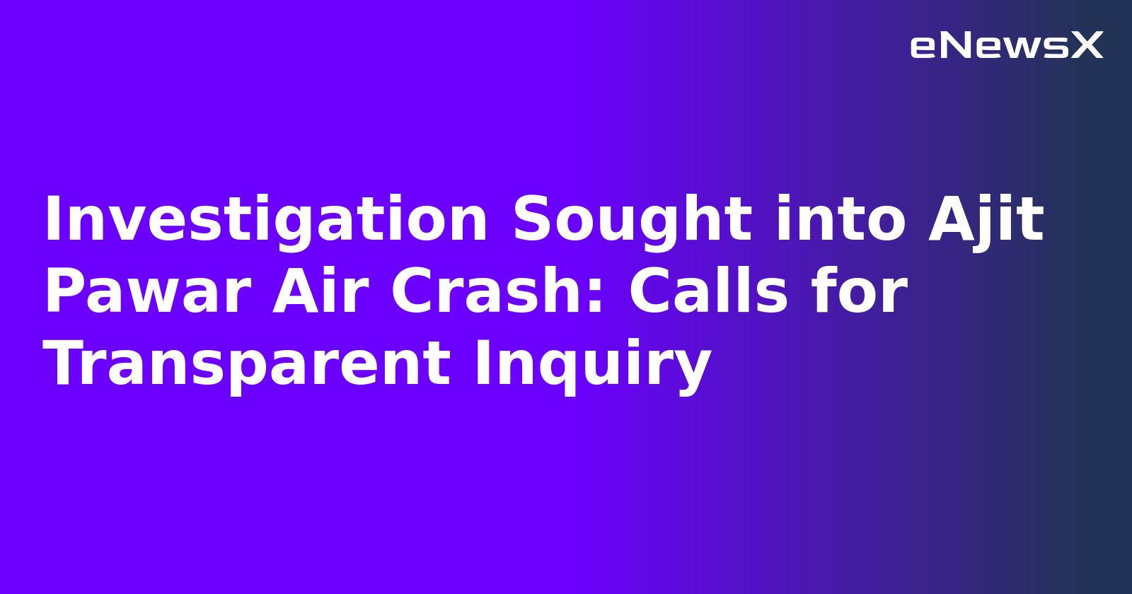 Investigation Sought into Ajit Pawar Air Crash: Calls for Transparent Inquiry.webp