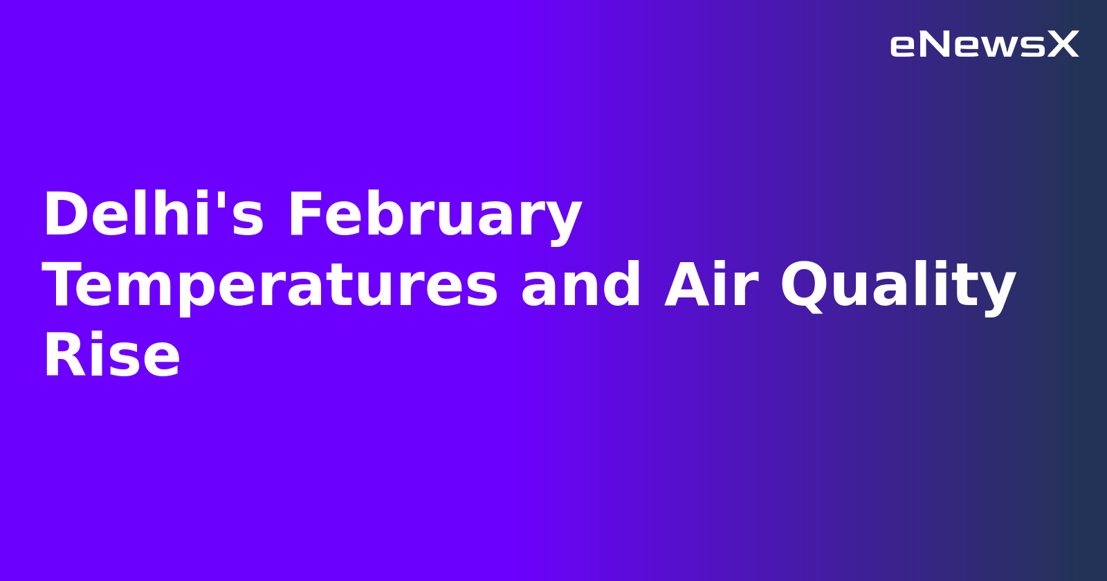 Delhi's February Temperatures and Air Quality Rise.webp