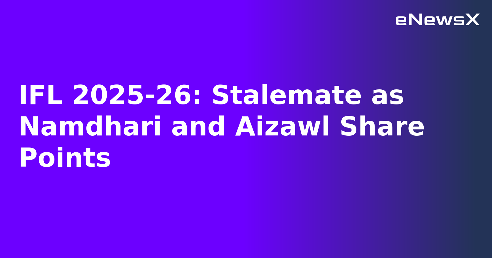 IFL 2025-26: Stalemate as Namdhari and Aizawl Share Points.webp IFL 2025-26: Stalemate as Namdhari and Aizawl Share Points.webp
