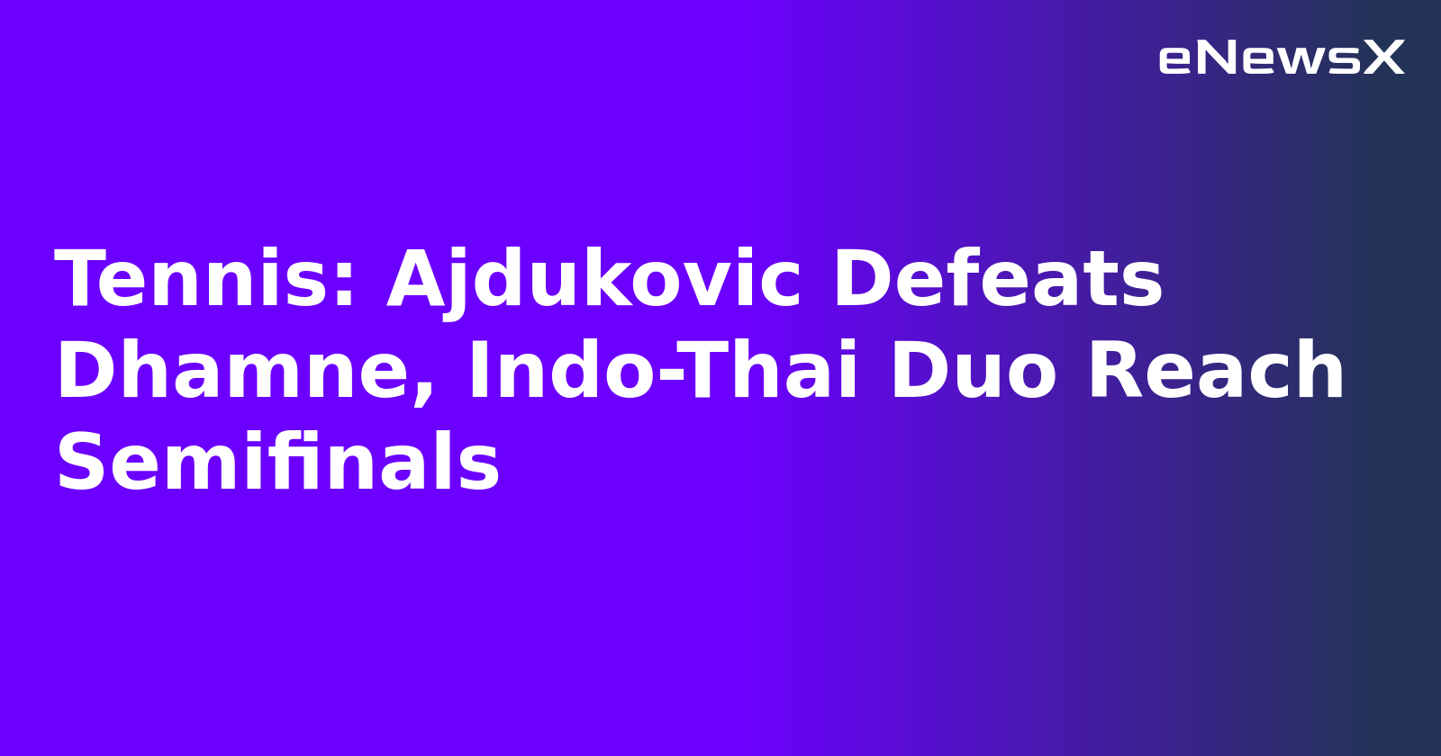 Tennis: Ajdukovic Defeats Dhamne, Indo-Thai Duo Reach Semifinals.webp