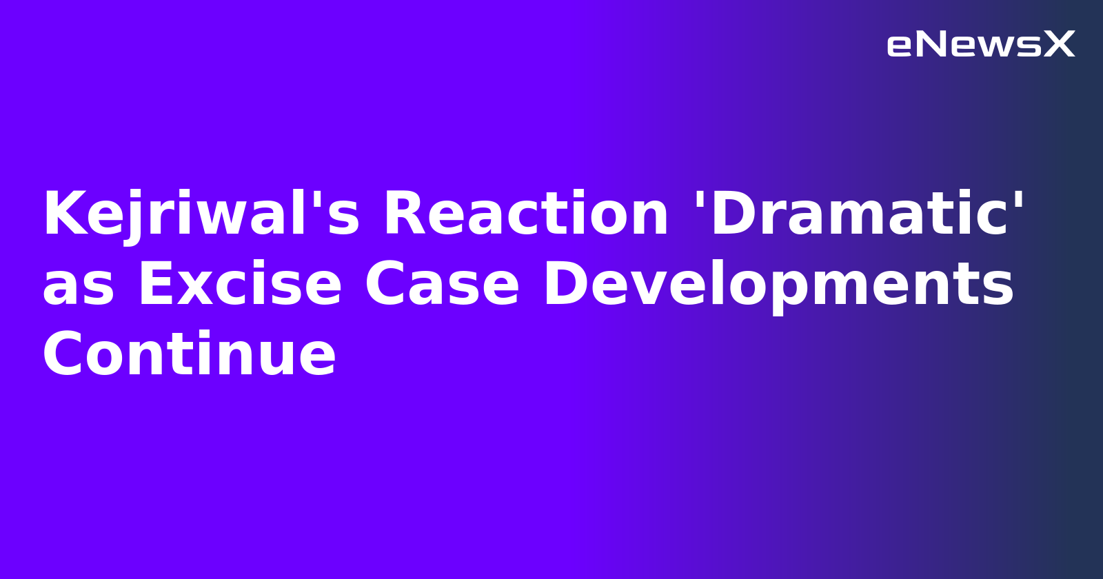 Kejriwal's Reaction 'Dramatic' as Excise Case Developments Continue.webp