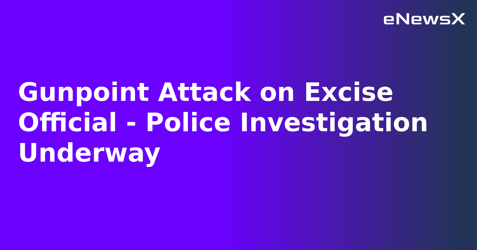Gunpoint Attack on Excise Official - Police Investigation Underway.webp