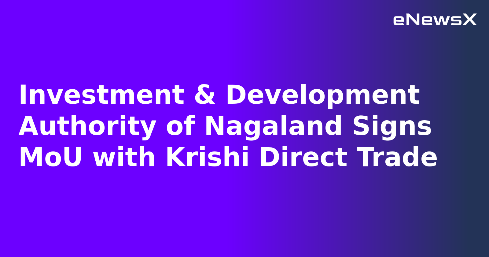 Investment & Development Authority of Nagaland Signs MoU with Krishi Direct Trade.webp
