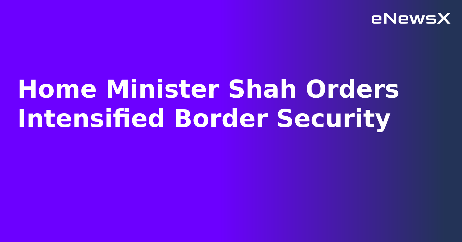 Home Minister Shah Orders Intensified Border Security.webp