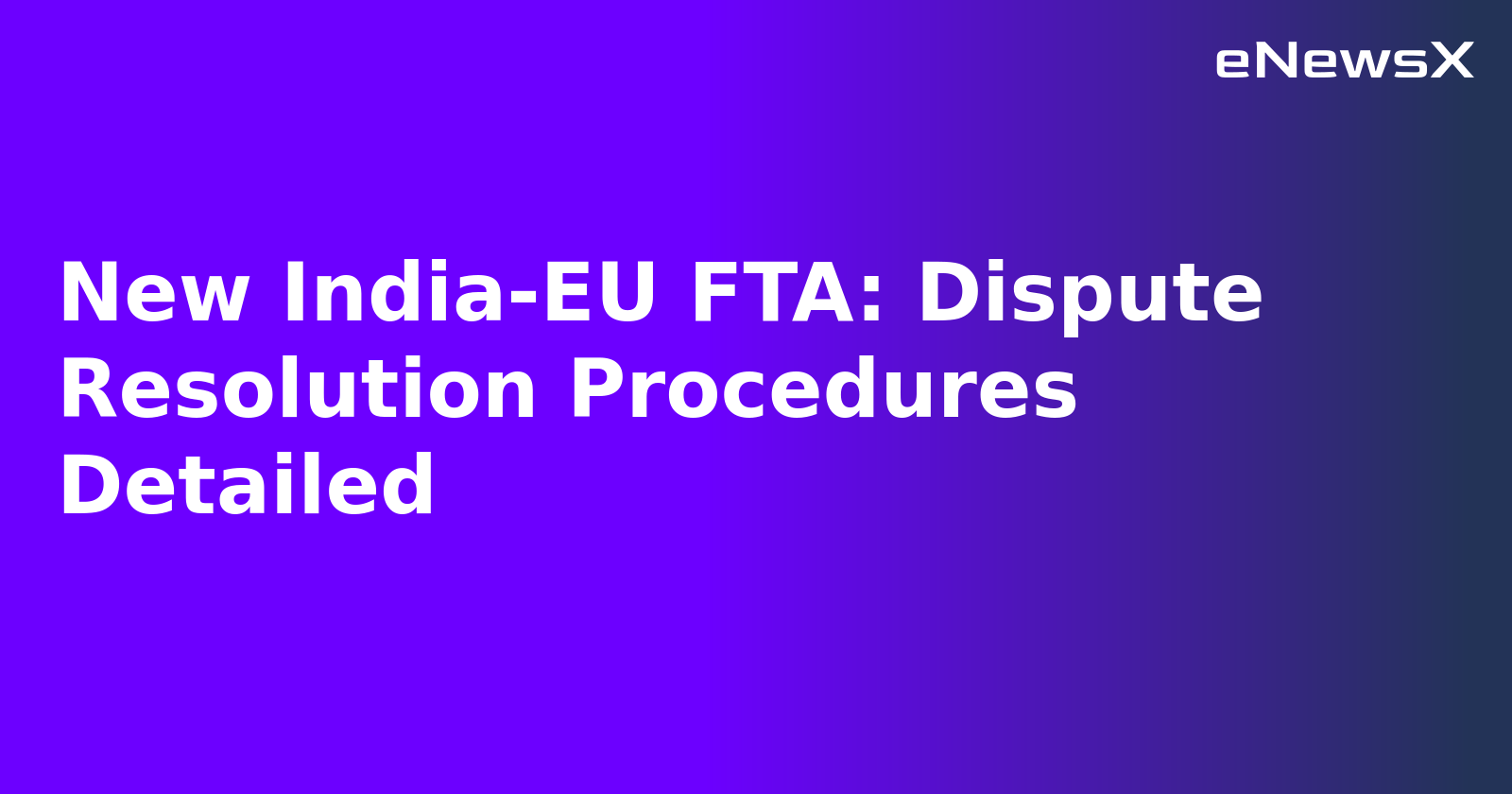 New India-EU FTA: Dispute Resolution Procedures Detailed.webp
