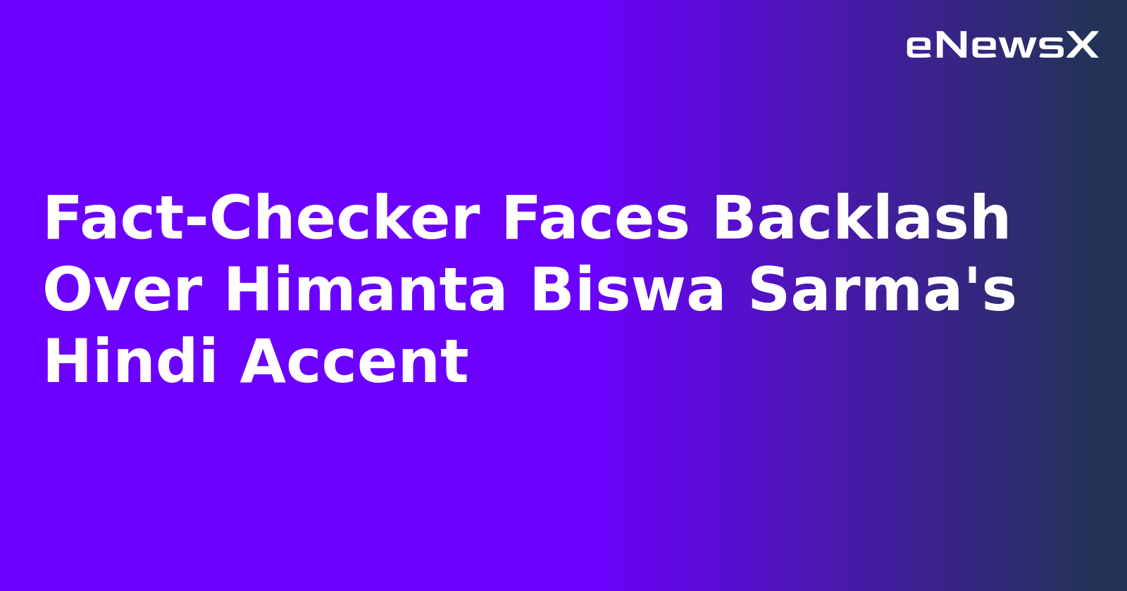 Fact-Checker Faces Backlash Over Himanta Biswa Sarma's Hindi Accent.webp