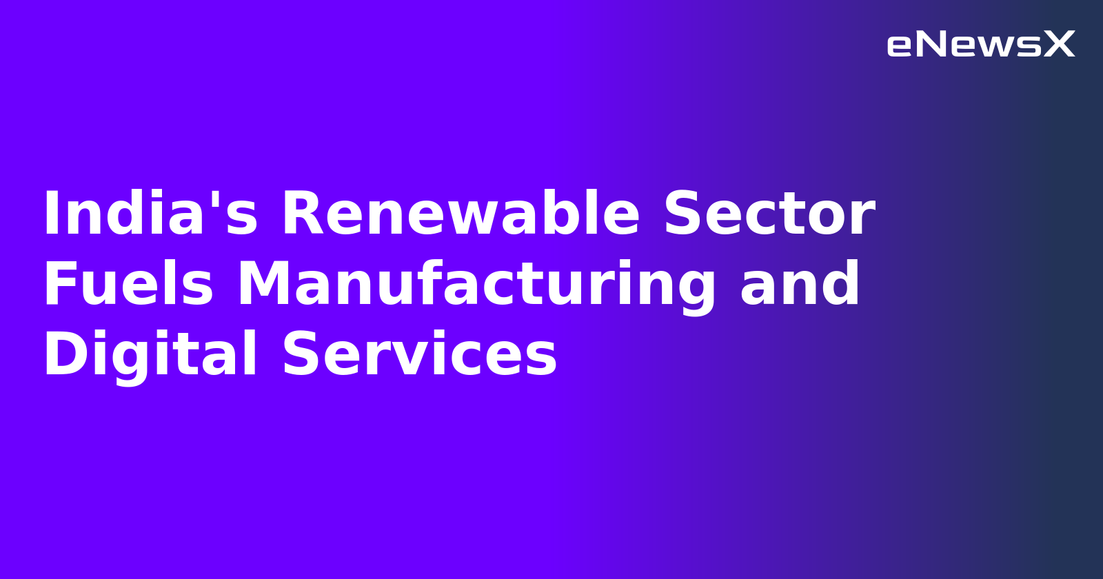 India's Renewable Sector Fuels Manufacturing and Digital Services.webp