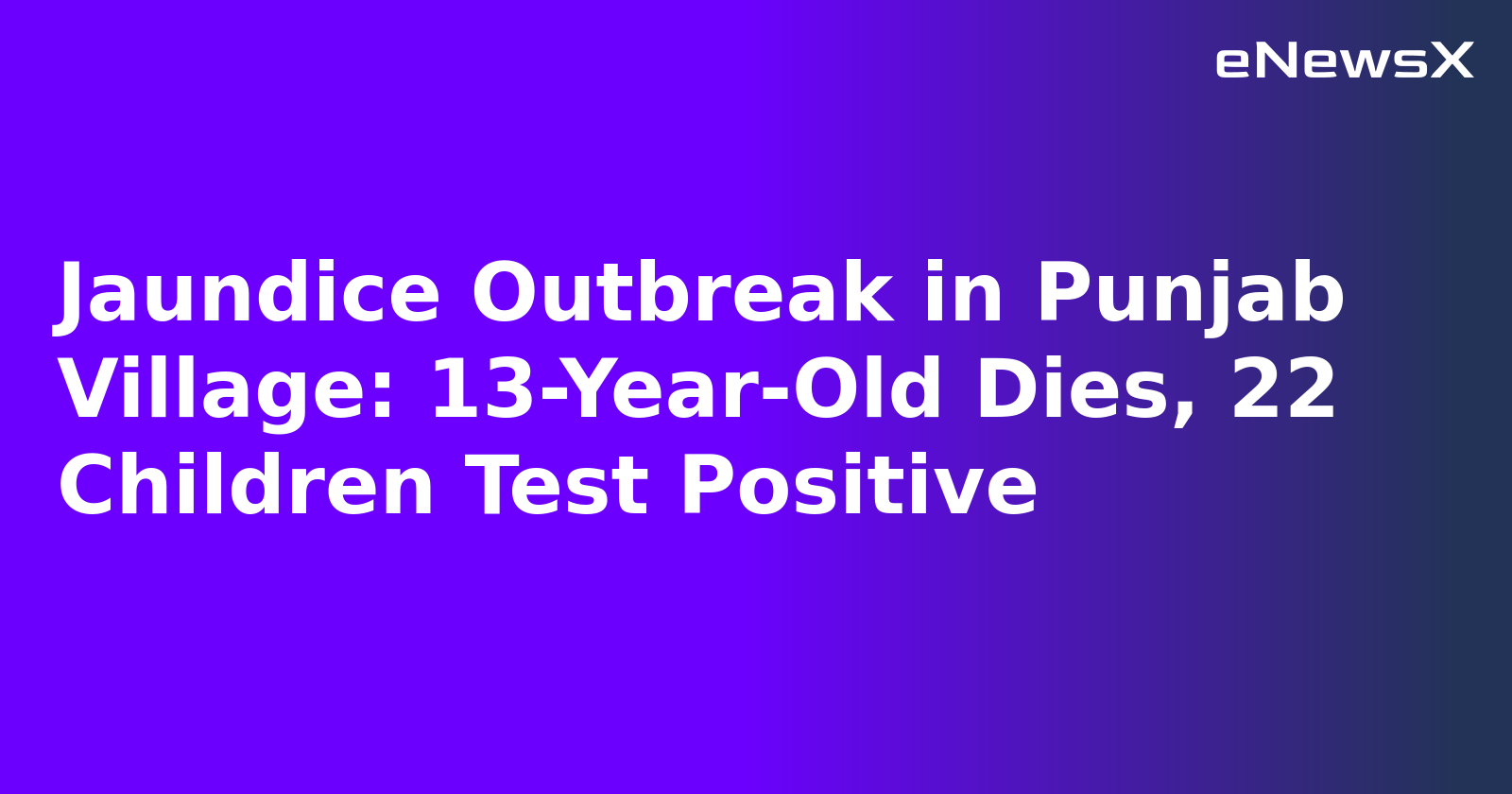 Jaundice Outbreak in Punjab Village: 13-Year-Old Dies, 22 Children Test Positive.webp