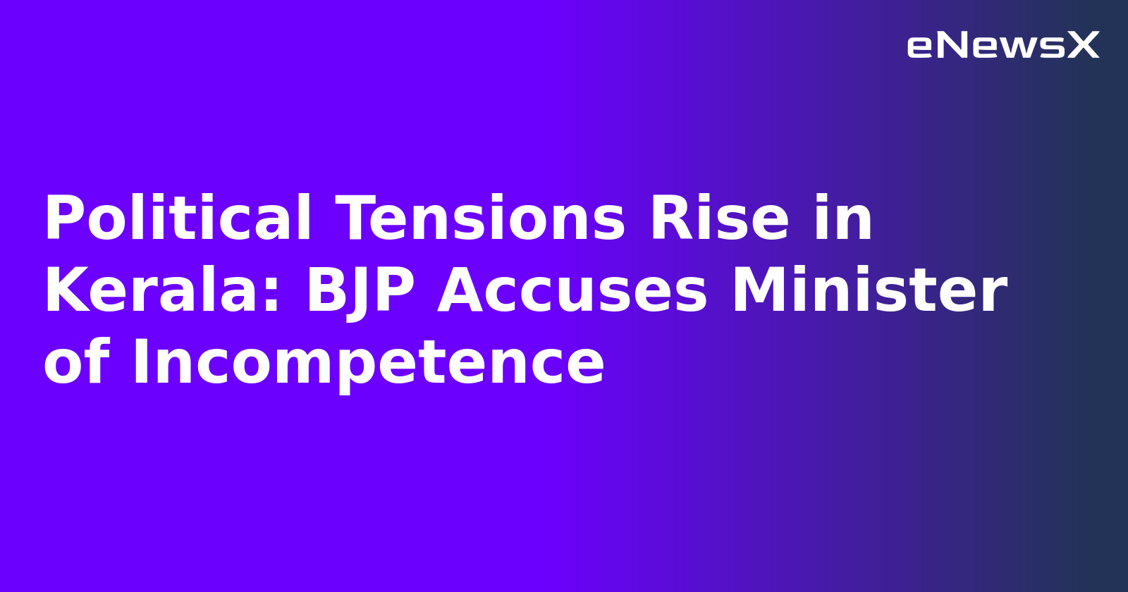 Political Tensions Rise in Kerala: BJP Accuses Minister of Incompetence.webp