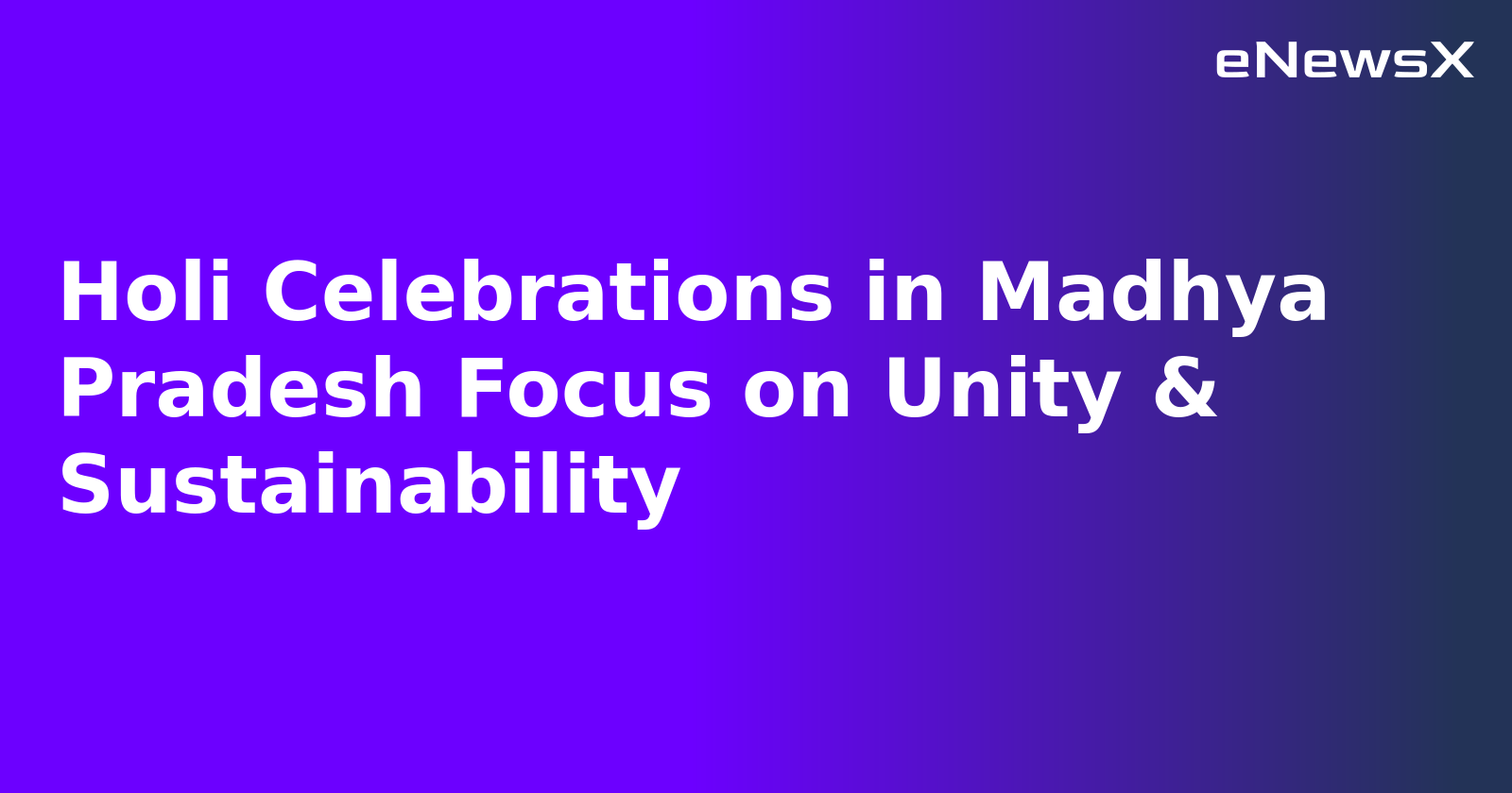 Holi Celebrations in Madhya Pradesh Focus on Unity & Sustainability.webp