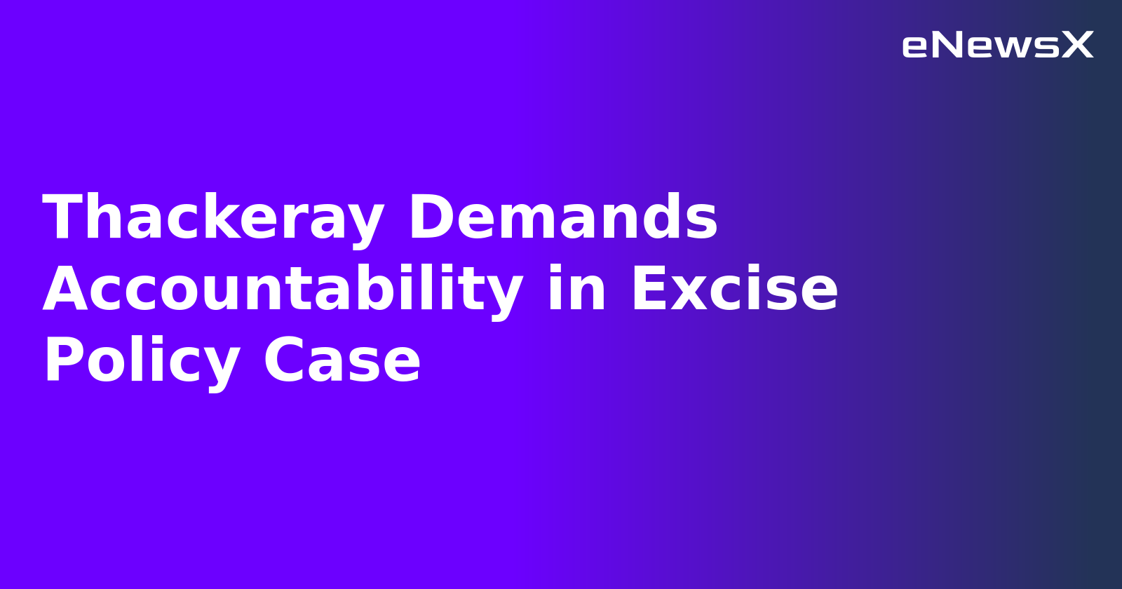 Thackeray Demands Accountability in Excise Policy Case.webp