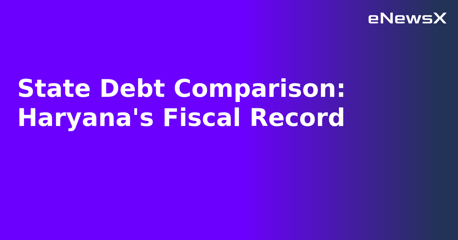 State Debt Comparison: Haryana's Fiscal Record.webp