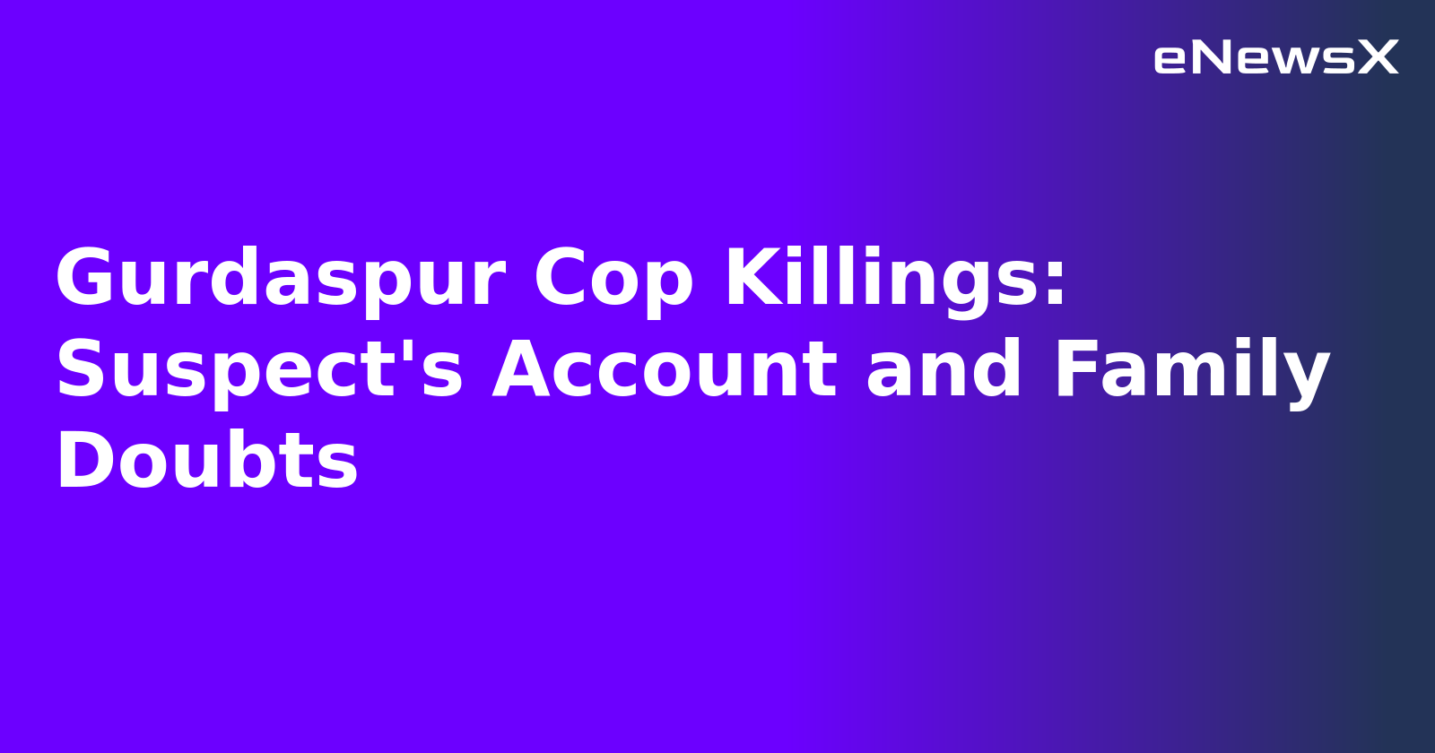Gurdaspur Cop Killings: Suspect's Account and Family Doubts.webp