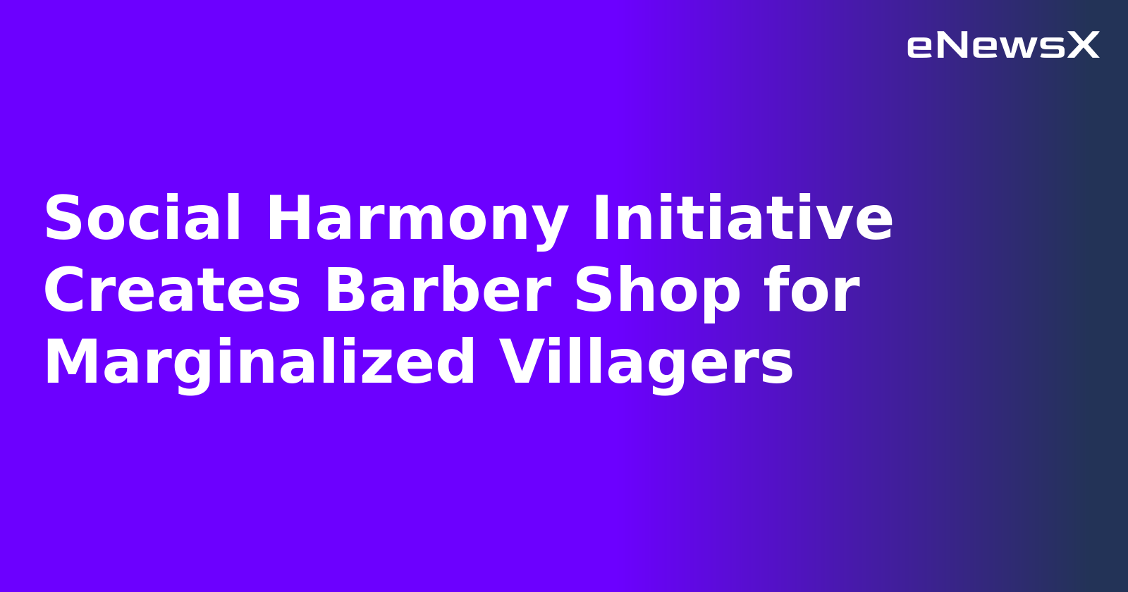 Social Harmony Initiative Creates Barber Shop for Marginalized Villagers.webp