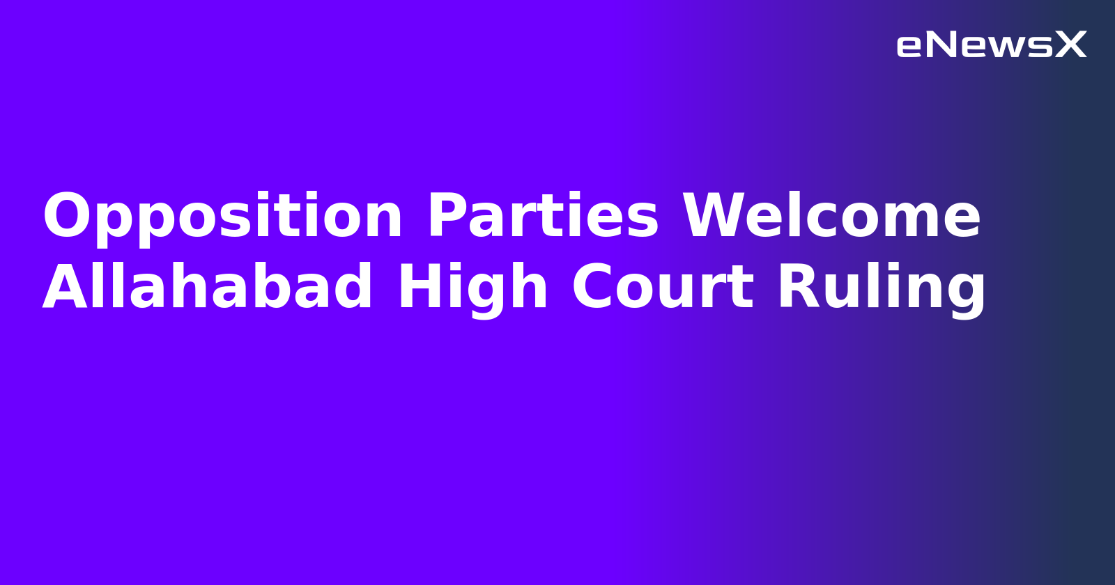 Opposition Parties Welcome Allahabad High Court Ruling.webp