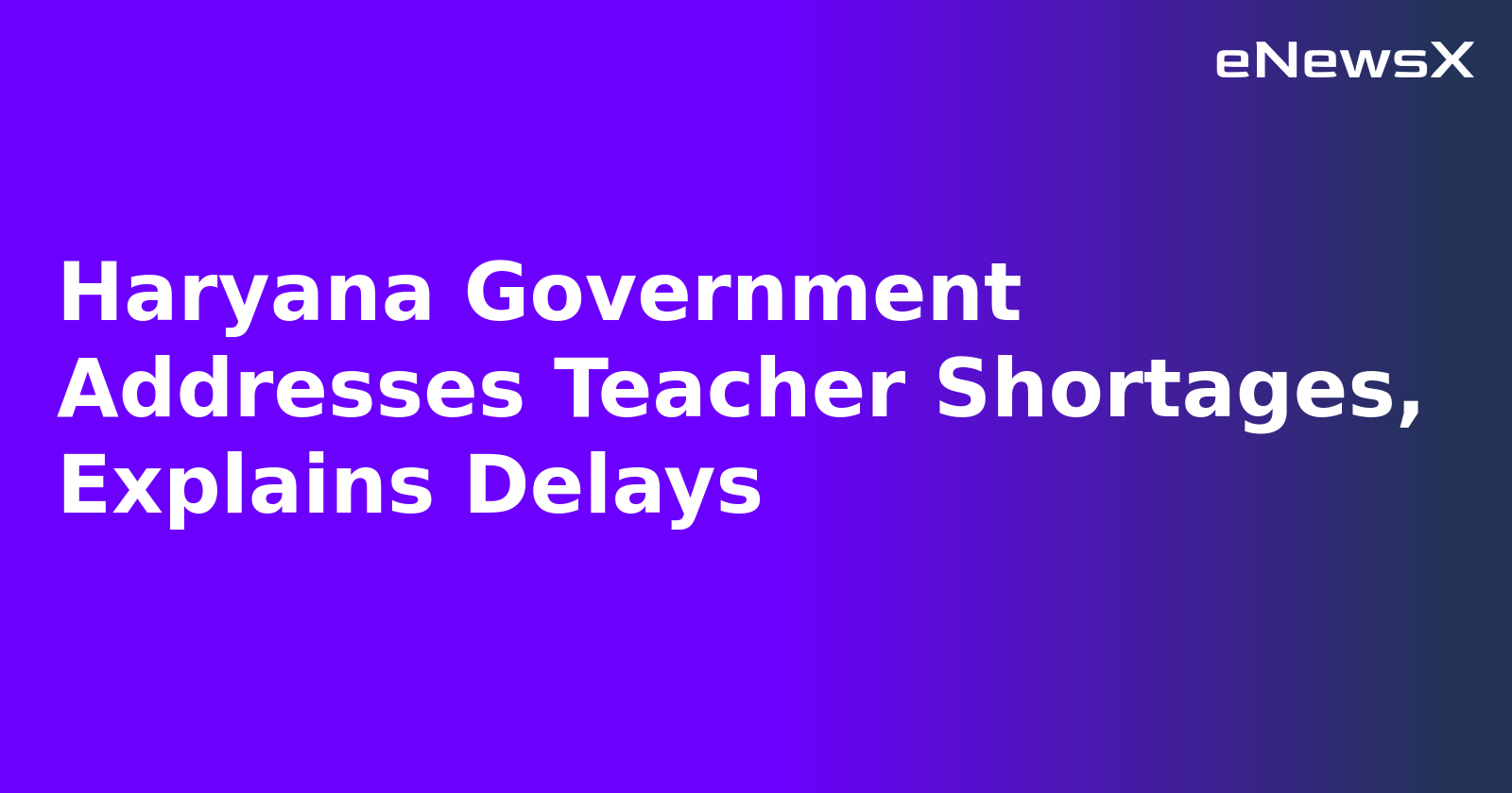 Haryana Government Addresses Teacher Shortages, Explains Delays.webp