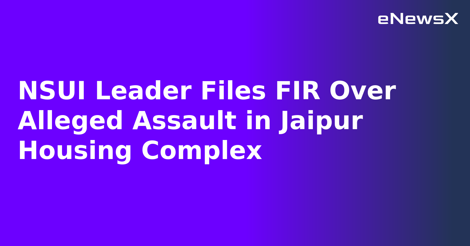 NSUI Leader Files FIR Over Alleged Assault in Jaipur Housing Complex