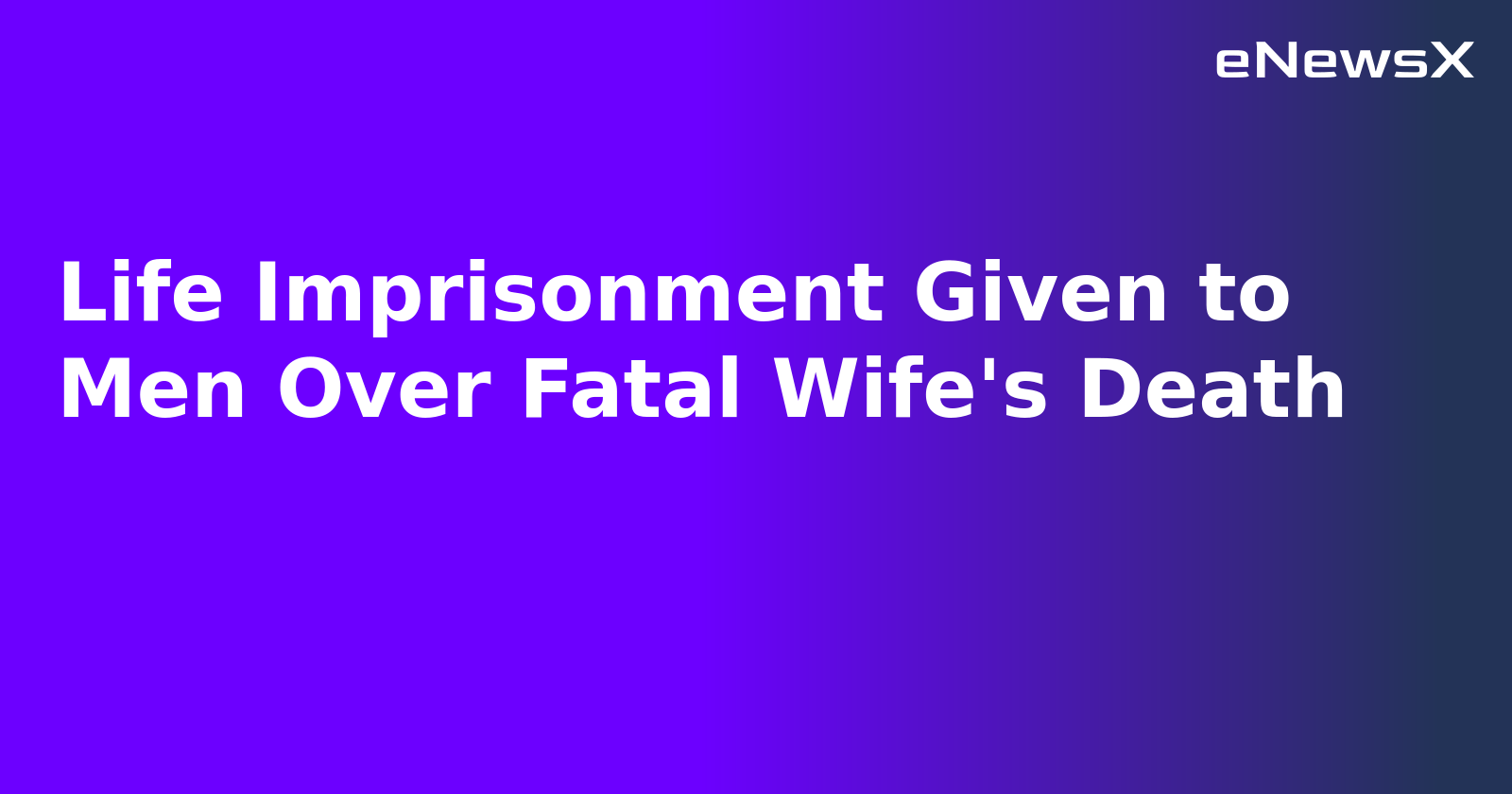 Life Imprisonment Given to Men Over Fatal Wife's Death