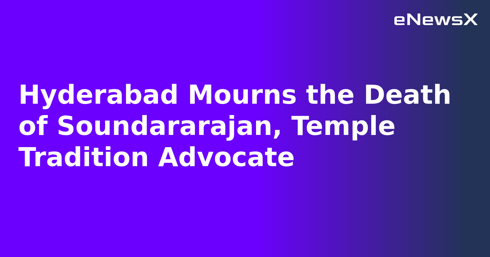 Hyderabad Mourns the Death of Soundararajan, Temple Tradition Advocate.webp