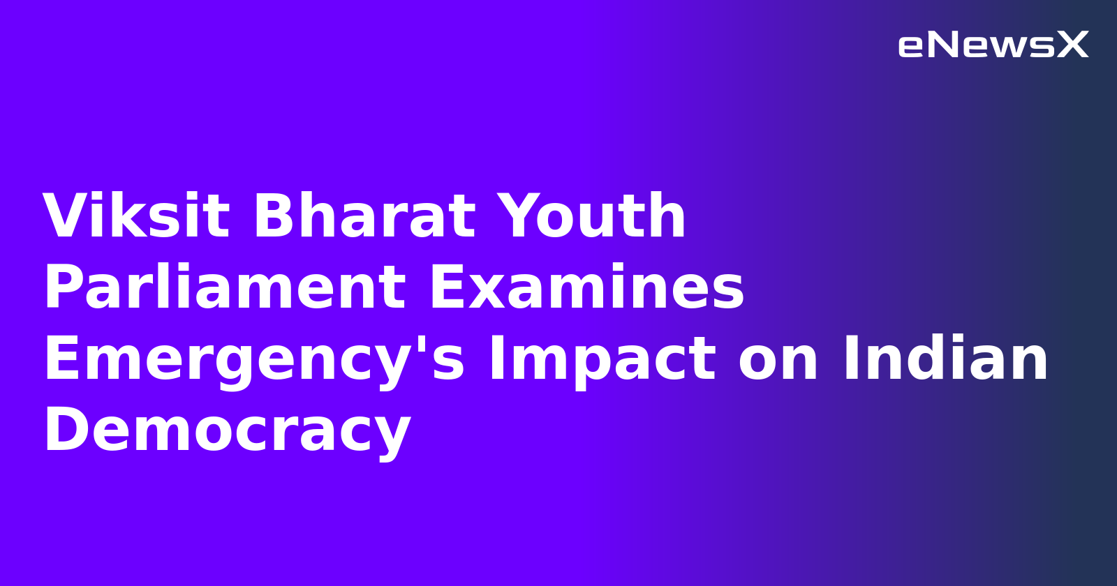 Viksit Bharat Youth Parliament Examines Emergency's Impact on Indian Democracy