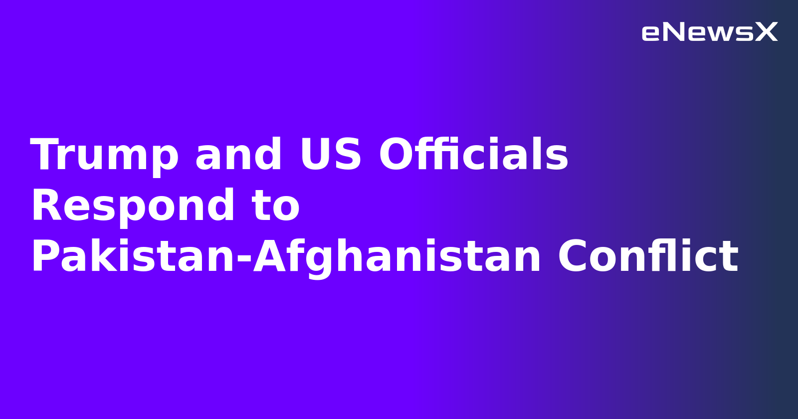 Trump and US Officials Respond to Pakistan-Afghanistan Conflict.webp